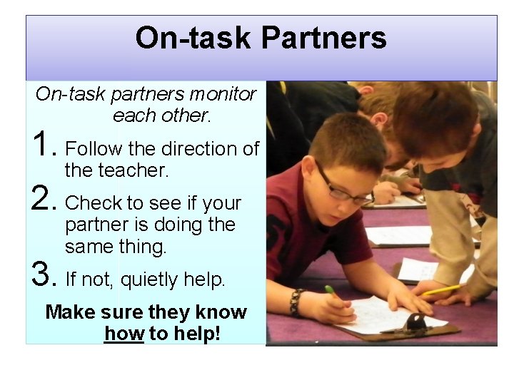 On-task Partners On-task partners monitor each other. 1. Follow the direction of the teacher.