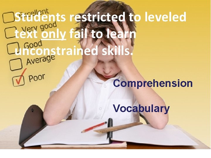 Students restricted to leveled text only fail to learn unconstrained skills. Comprehension Vocabulary 