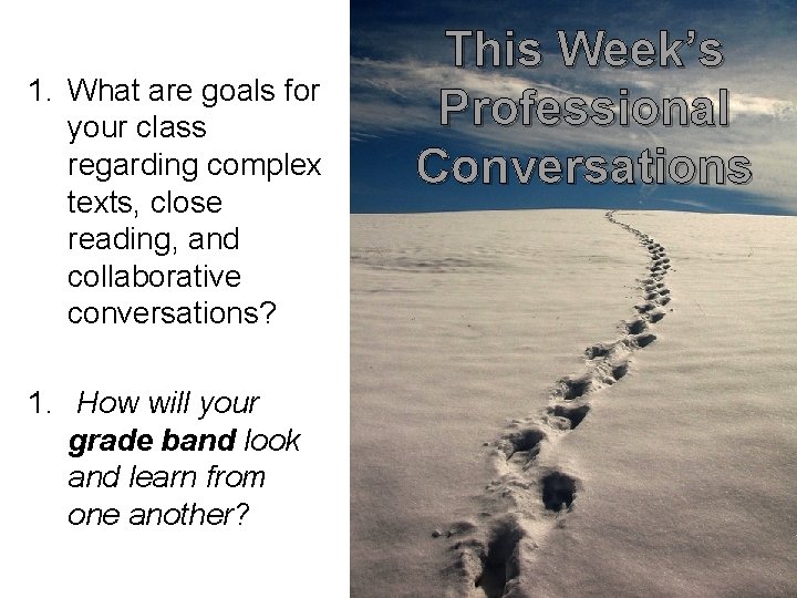 1. What are goals for your class regarding complex texts, close reading, and collaborative