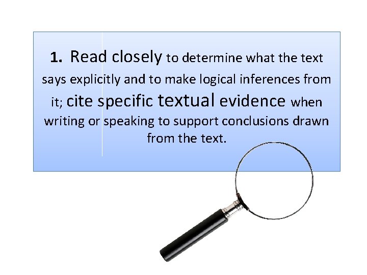 1. Read closely to determine what the text says explicitly and to make logical