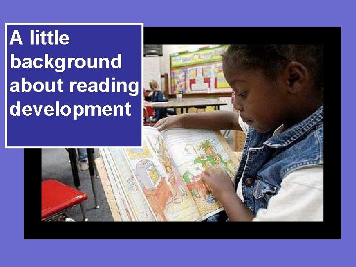 A little background about reading development 