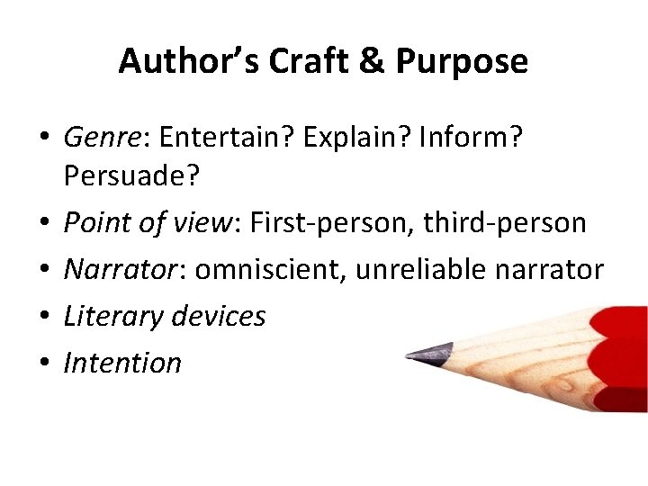 Author’s Craft & Purpose • Genre: Entertain? Explain? Inform? Persuade? • Point of view: