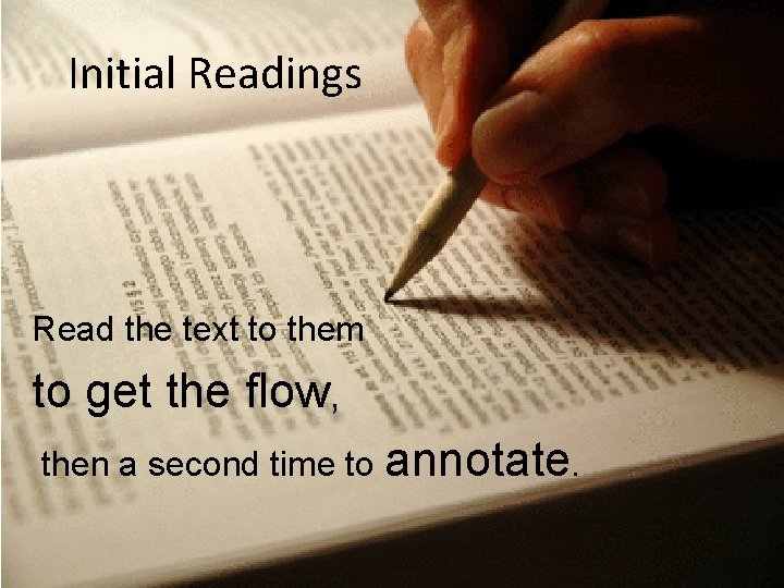 Initial Readings Read the text to them to get the flow, then a second