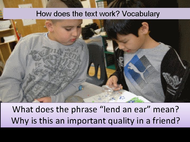 How does the text work? Vocabulary What does the phrase “lend an ear” mean?