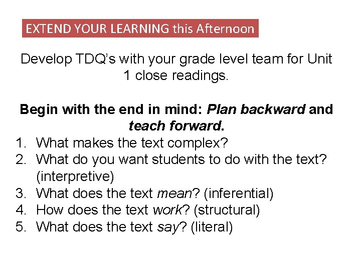 EXTEND YOUR LEARNING this Afternoon Develop TDQ’s with your grade level team for Unit