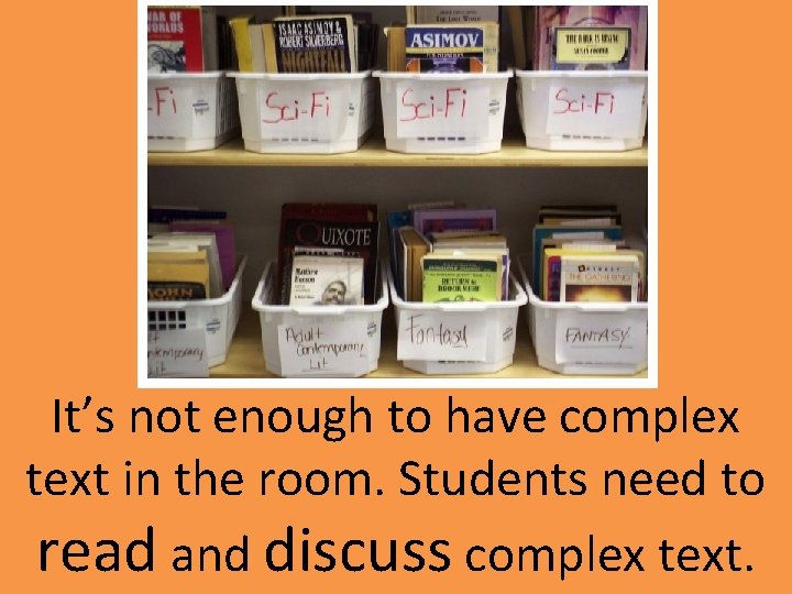 It’s not enough to have complex text in the room. Students need to read