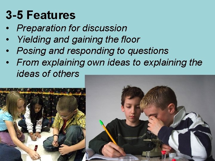 3 -5 Features • • Preparation for discussion Yielding and gaining the floor Posing