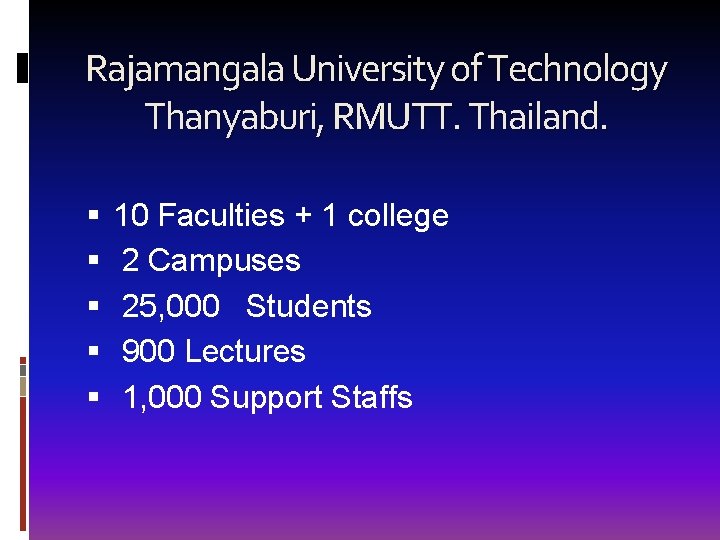 Rajamangala University of Technology Thanyaburi, RMUTT. Thailand. 10 Faculties + 1 college 2 Campuses