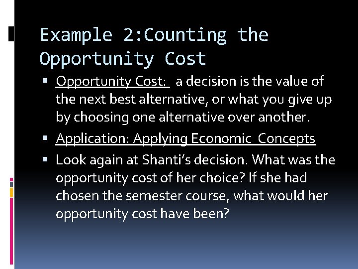 Example 2: Counting the Opportunity Cost: a decision is the value of the next