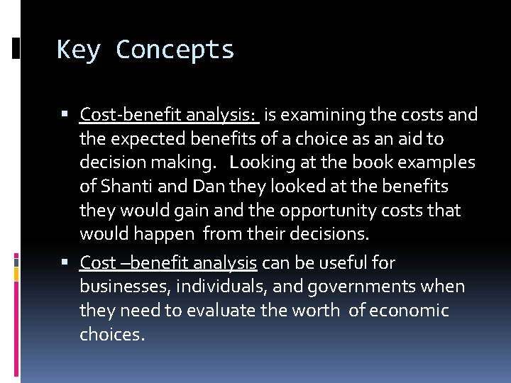 Key Concepts Cost-benefit analysis: is examining the costs and the expected benefits of a