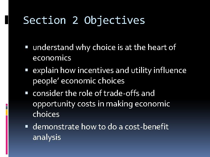 Section 2 Objectives understand why choice is at the heart of economics explain how