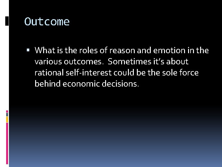 Outcome What is the roles of reason and emotion in the various outcomes. Sometimes