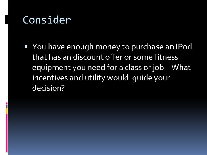 Consider You have enough money to purchase an IPod that has an discount offer