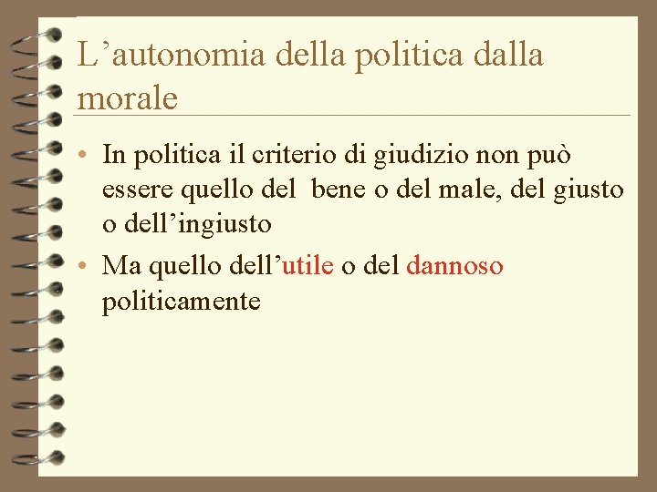 L’autonomia della politica dalla morale • In politica il criterio di giudizio non può