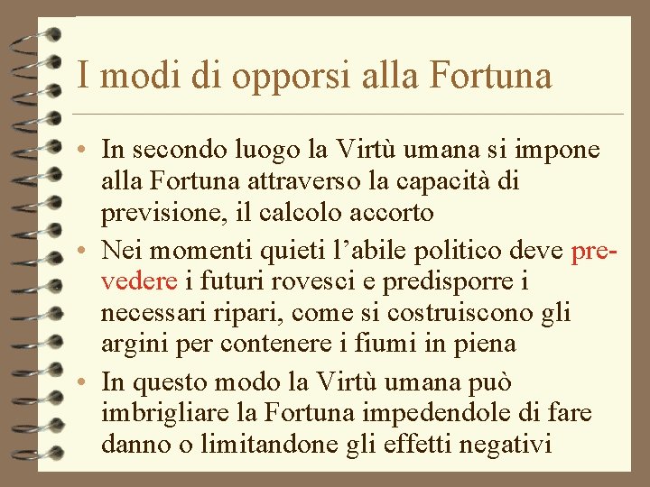 I modi di opporsi alla Fortuna • In secondo luogo la Virtù umana si