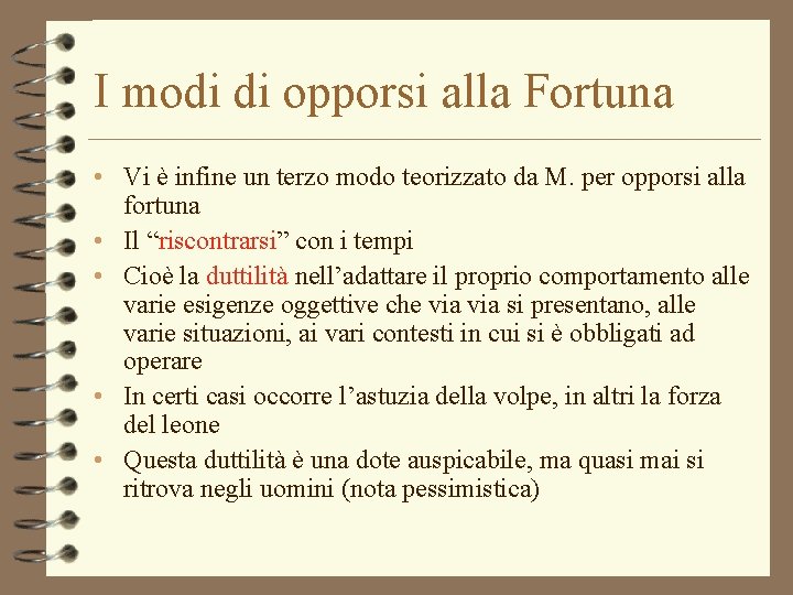 I modi di opporsi alla Fortuna • Vi è infine un terzo modo teorizzato