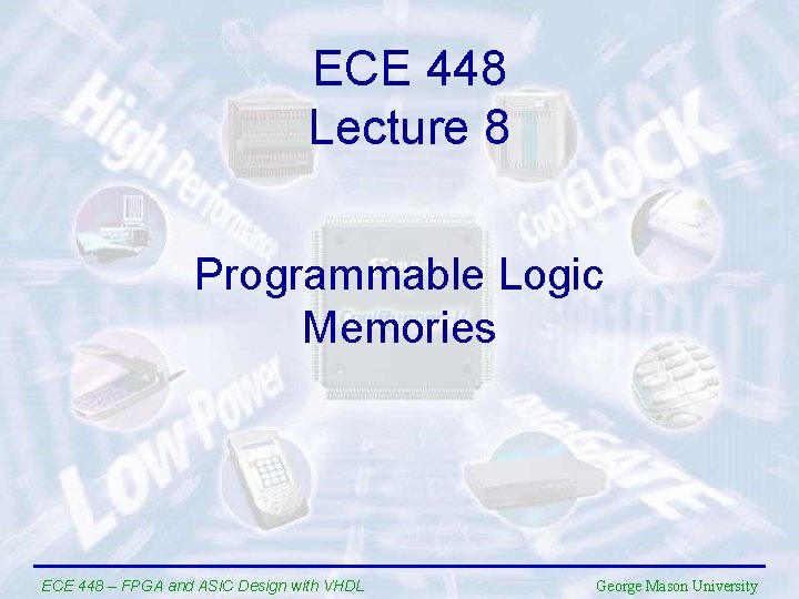 ECE 448 Lecture 8 Programmable Logic Memories ECE 448 – FPGA and ASIC Design