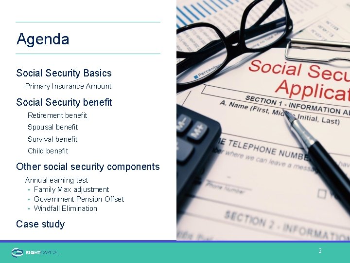 Agenda Social Security Basics Primary Insurance Amount Social Security benefit Retirement benefit Spousal benefit