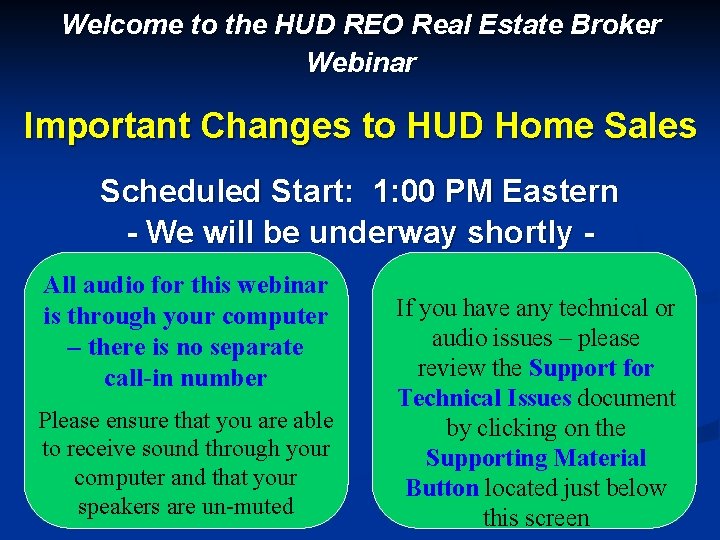 Welcome to the HUD REO Real Estate Broker Webinar Important Changes to HUD Home