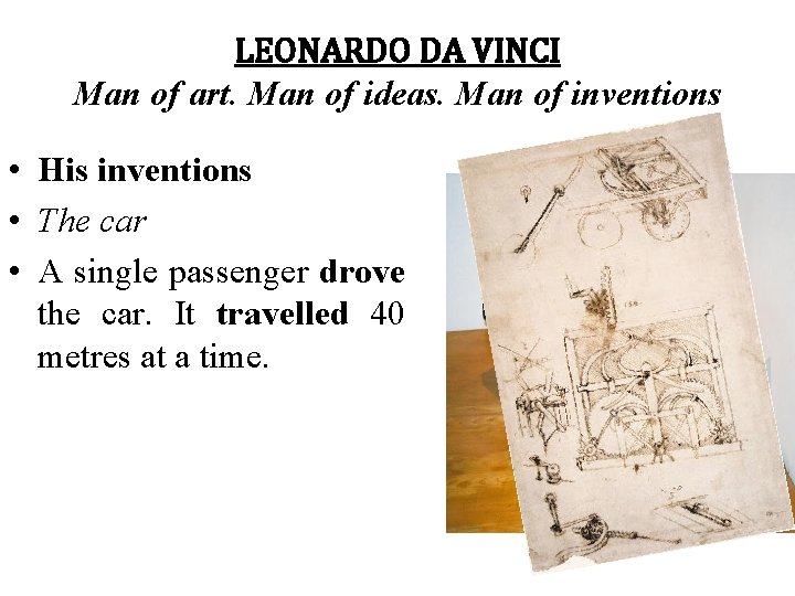 LEONARDO DA VINCI Man of art. Man of ideas. Man of inventions • His