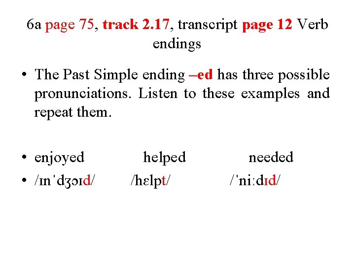 6 a page 75, track 2. 17, transcript page 12 Verb endings • The