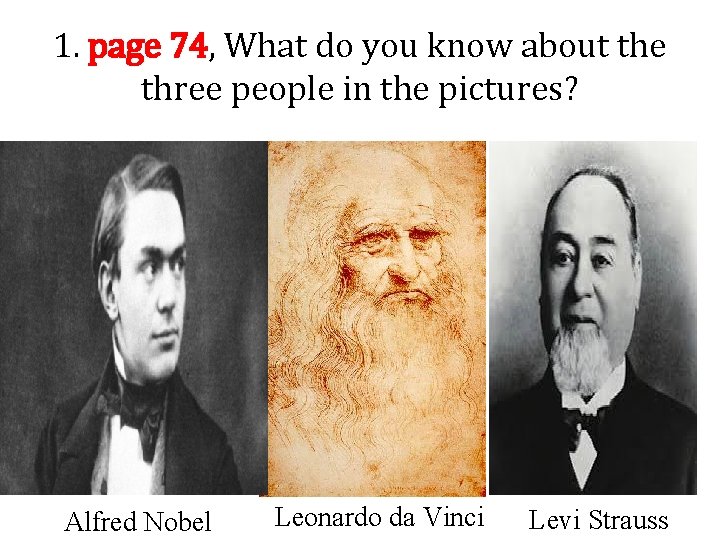 1. page 74, What do you know about the three people in the pictures?