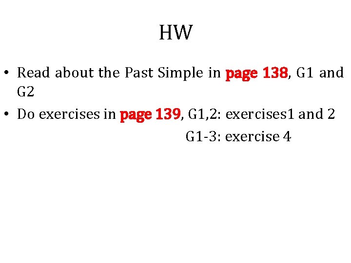 HW • Read about the Past Simple in page 138, G 1 and G