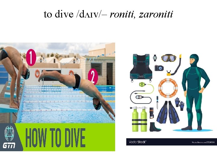 to dive /dʌɪv/– roniti, zaroniti 