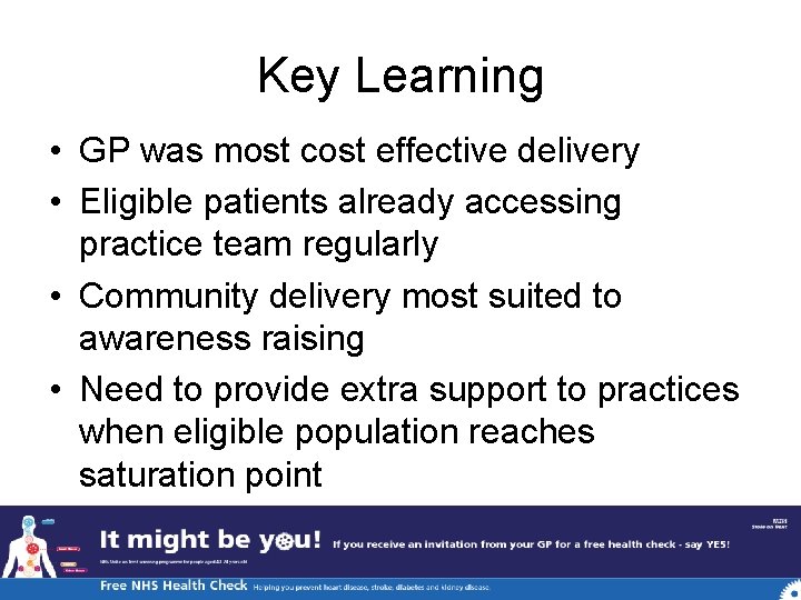 Key Learning • GP was most cost effective delivery • Eligible patients already accessing