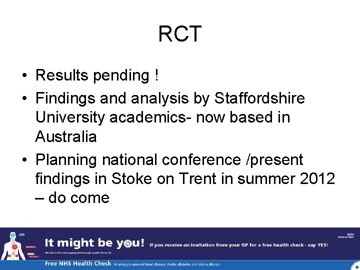 RCT • Results pending ! • Findings and analysis by Staffordshire University academics- now