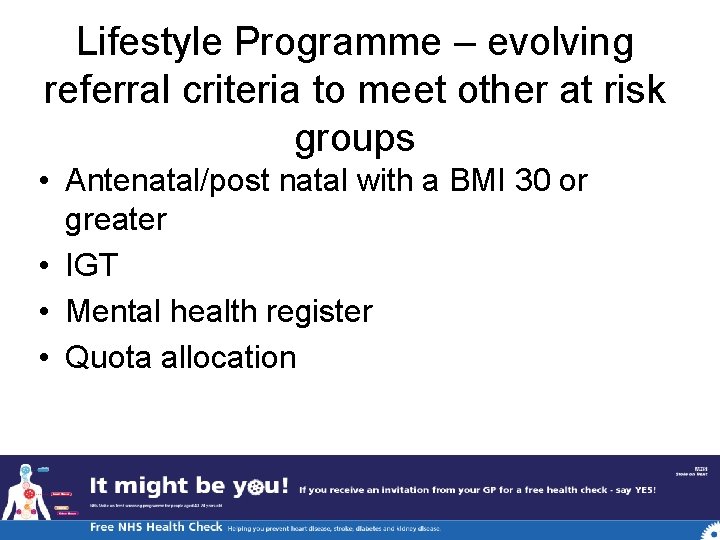 Lifestyle Programme – evolving referral criteria to meet other at risk groups • Antenatal/post