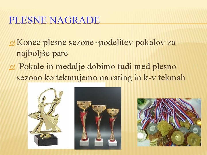 PLESNE NAGRADE Konec plesne sezone~podelitev pokalov za najboljše pare Pokale in medalje dobimo tudi