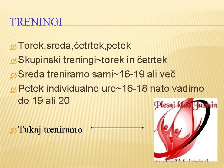 TRENINGI Torek, sreda, četrtek, petek Skupinski treningi~torek in četrtek Sreda treniramo sami~16 -19 ali