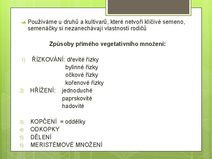  Používáme u druhů a kultivarů, které netvoří klíčivé semeno, semenáčky si nezanechávají vlastnosti