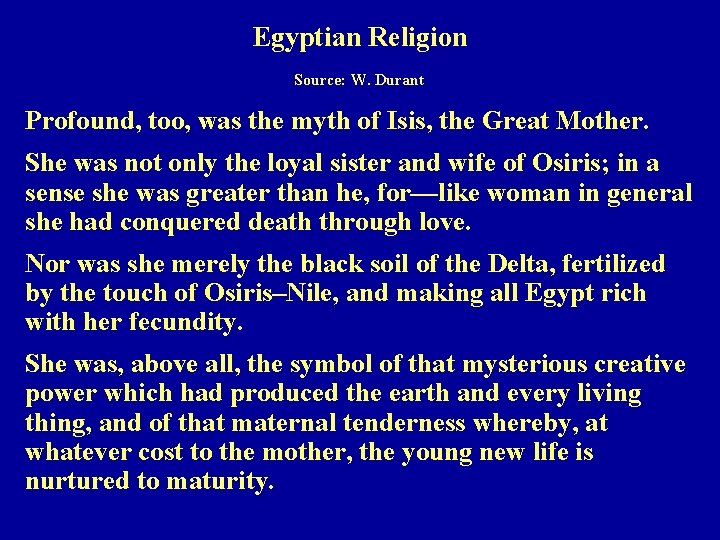 Egyptian Religion Source: W. Durant Profound, too, was the myth of Isis, the Great