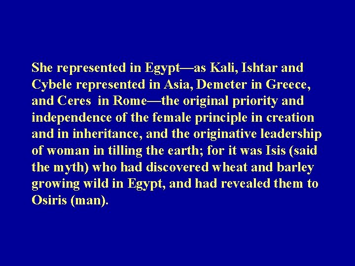 She represented in Egypt—as Kali, Ishtar and Cybele represented in Asia, Demeter in Greece,