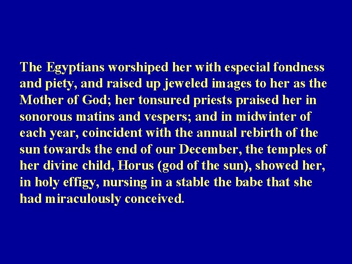 The Egyptians worshiped her with especial fondness and piety, and raised up jeweled images