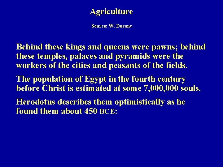 Agriculture Source: W. Durant Behind these kings and queens were pawns; behind these temples,