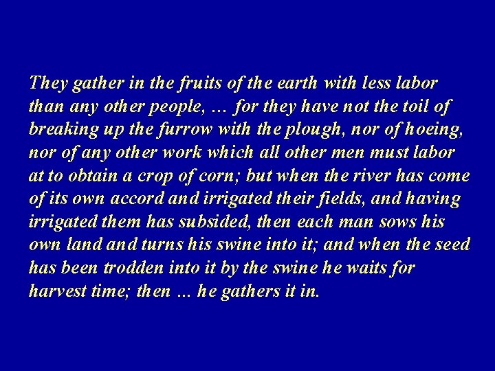 They gather in the fruits of the earth with less labor than any other