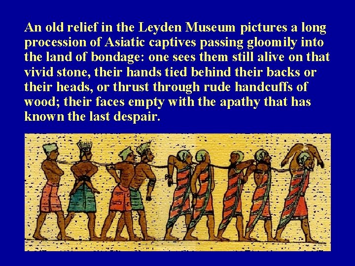 An old relief in the Leyden Museum pictures a long procession of Asiatic captives