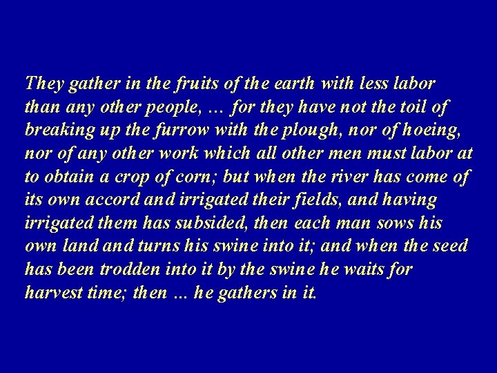 They gather in the fruits of the earth with less labor than any other