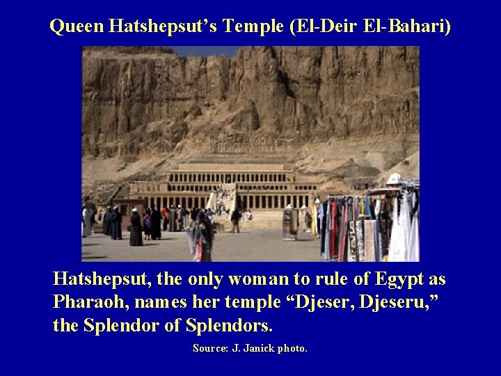 Queen Hatshepsut’s Temple (El-Deir El-Bahari) Hatshepsut, the only woman to rule of Egypt as
