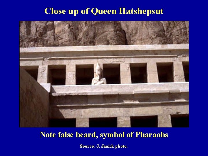 Close up of Queen Hatshepsut Note false beard, symbol of Pharaohs Source: J. Janick