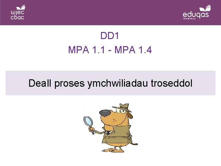 DD 1 MPA 1. 1 - MPA 1. 4 Deall proses ymchwiliadau troseddol 