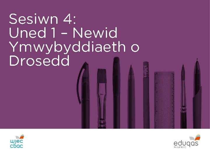 Sesiwn 4: Uned 1 – Newid Ymwybyddiaeth o Drosedd 