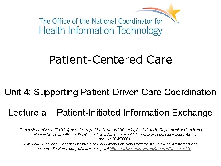 Patient-Centered Care Unit 4: Supporting Patient-Driven Care Coordination Lecture a – Patient-Initiated Information Exchange