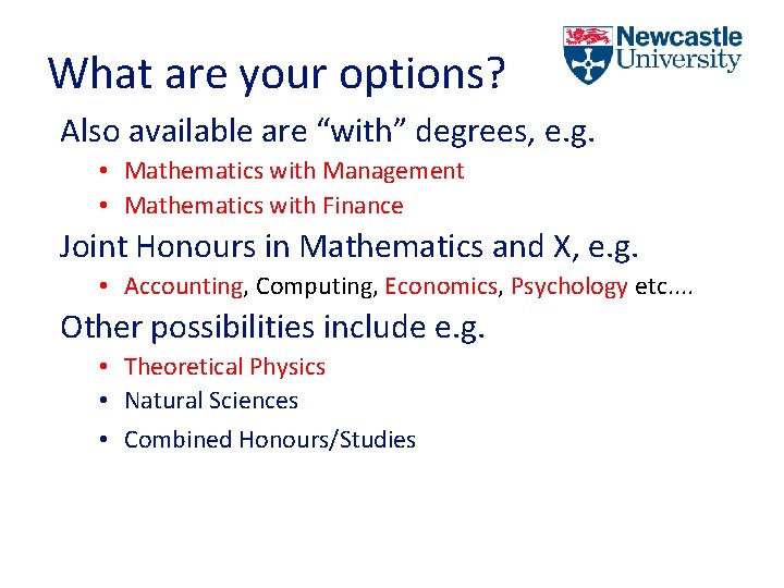 What are your options? Also available are “with” degrees, e. g. • Mathematics with