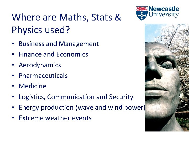 Where are Maths, Stats & Physics used? • • Business and Management Finance and