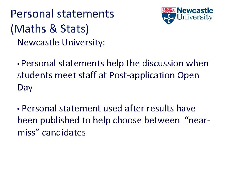 Personal statements (Maths & Stats) Newcastle University: • Personal statements help the discussion when