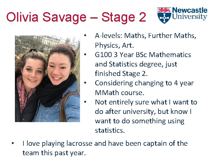 Olivia Savage – Stage 2 • • • A-levels: Maths, Further Maths, Physics, Art.